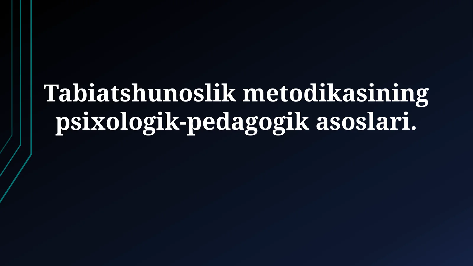 Tabiatshunoslik metodikasining psixologik-pedagogikasoslari