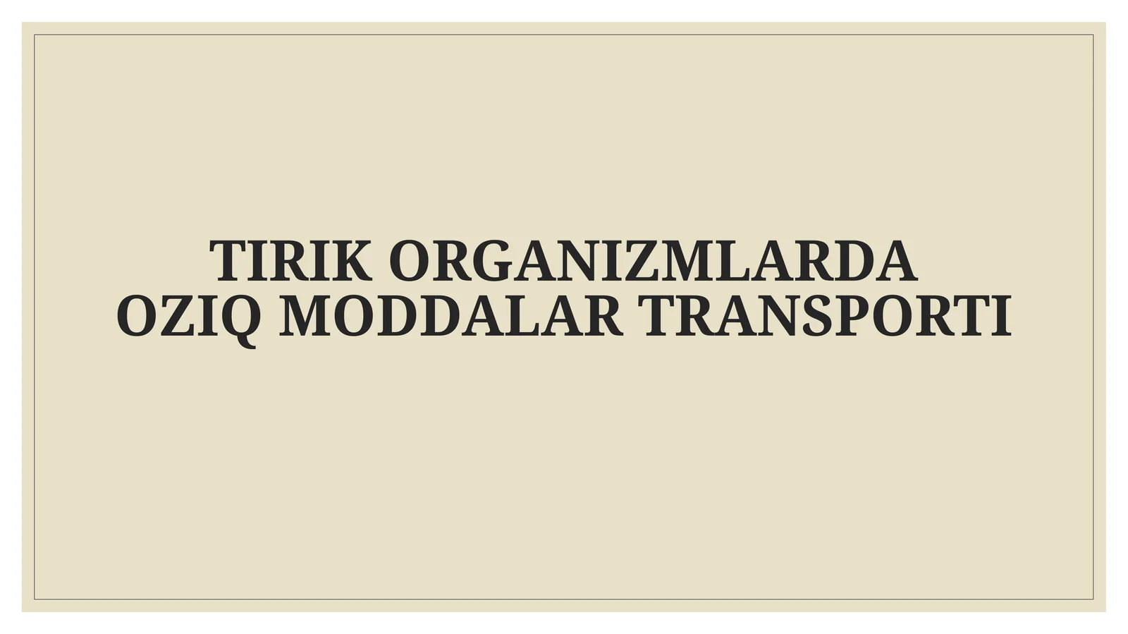 TIRIK ORGANIZMLARDA OZIQ MODDALAR TRANSPORTI