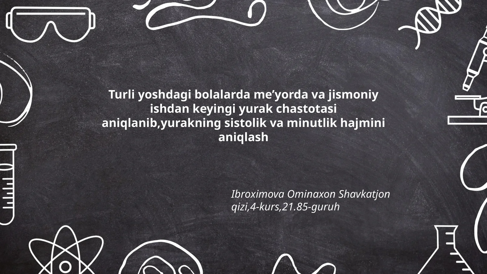 Turli yoshdagi bolalarda me’yorda va jismoniy ishdan keyingi yurak chastotasi aniqlanib,yurakning sistolik va minutlik hajmini aniqlash