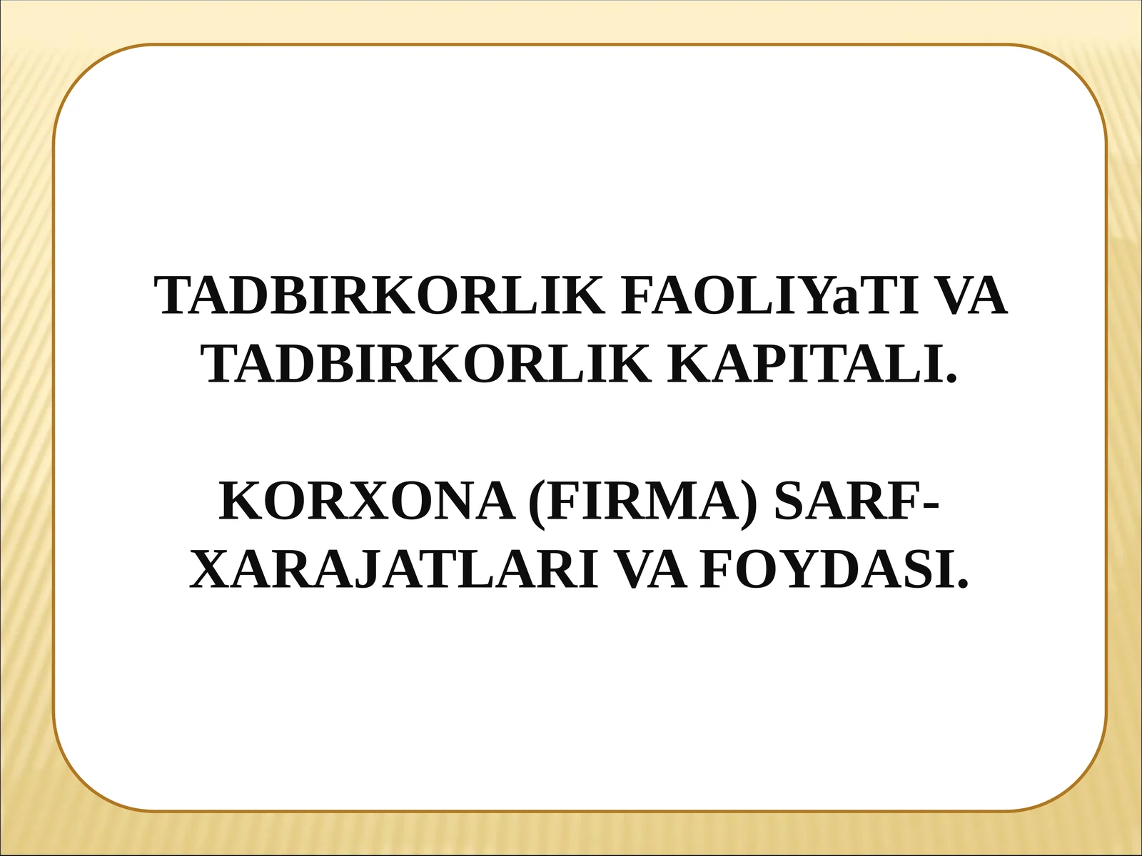 TADBIRKORLIK FAOLIYaTI VA TADBIRKORLIK KAPITALI. KORXONA (FIRMA) SARF-XARAJATLARI VA FOYDASI