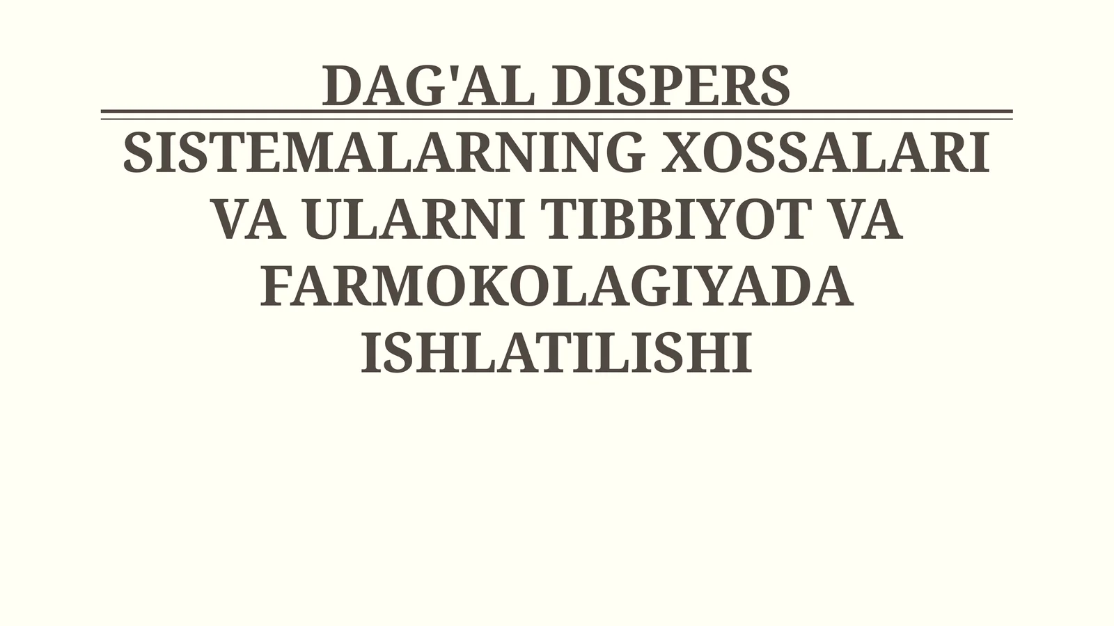 DAG'AL DISPERS SISTEMALARNING XOSSALARI VA ULARNI TIBBIYOT VA FARMOKOLAGIYADA ISHLATILISHI