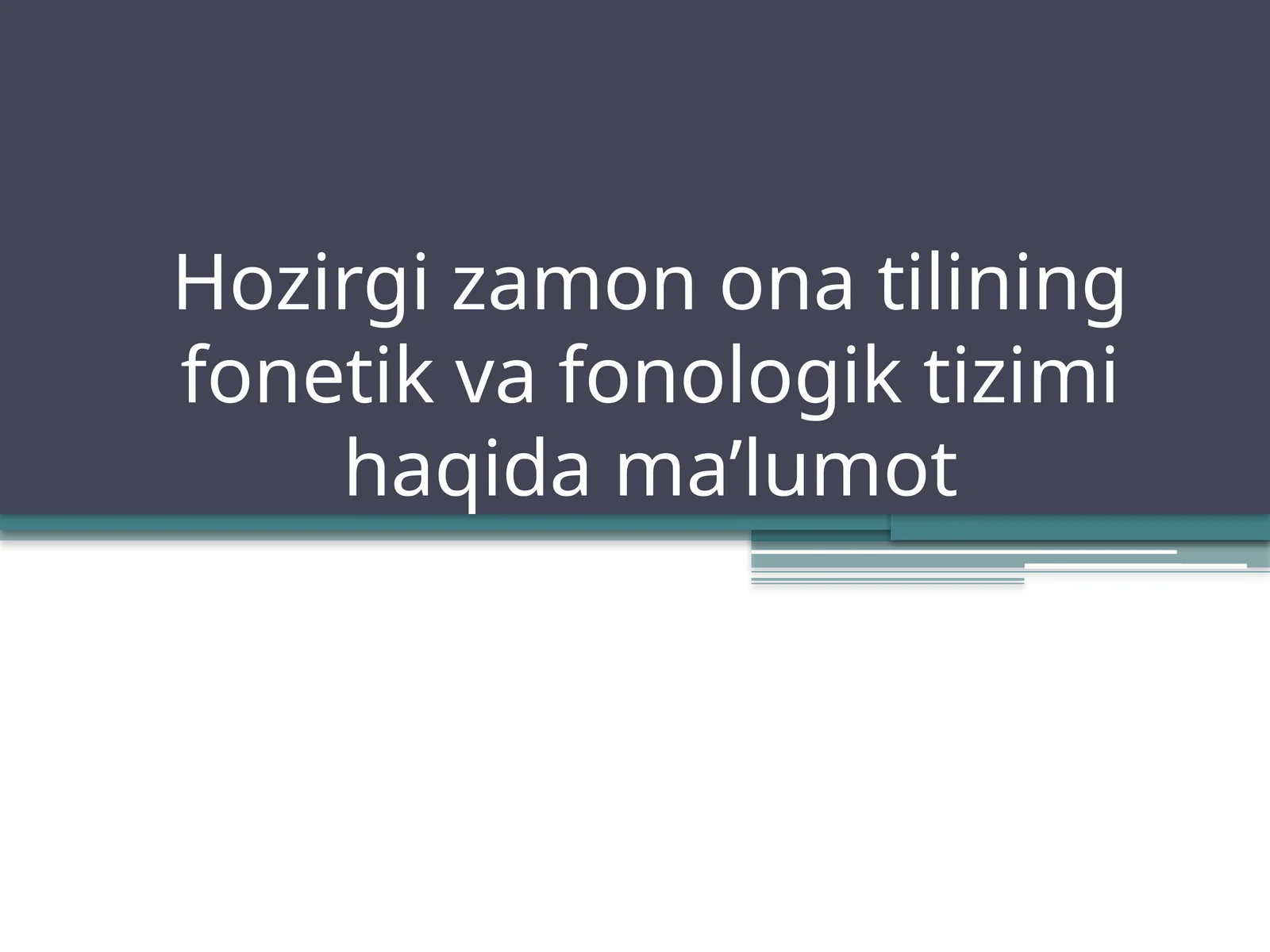 Hozirgi zamon ona tilining fonetik va fonologik tizimi haqida ma’lumot