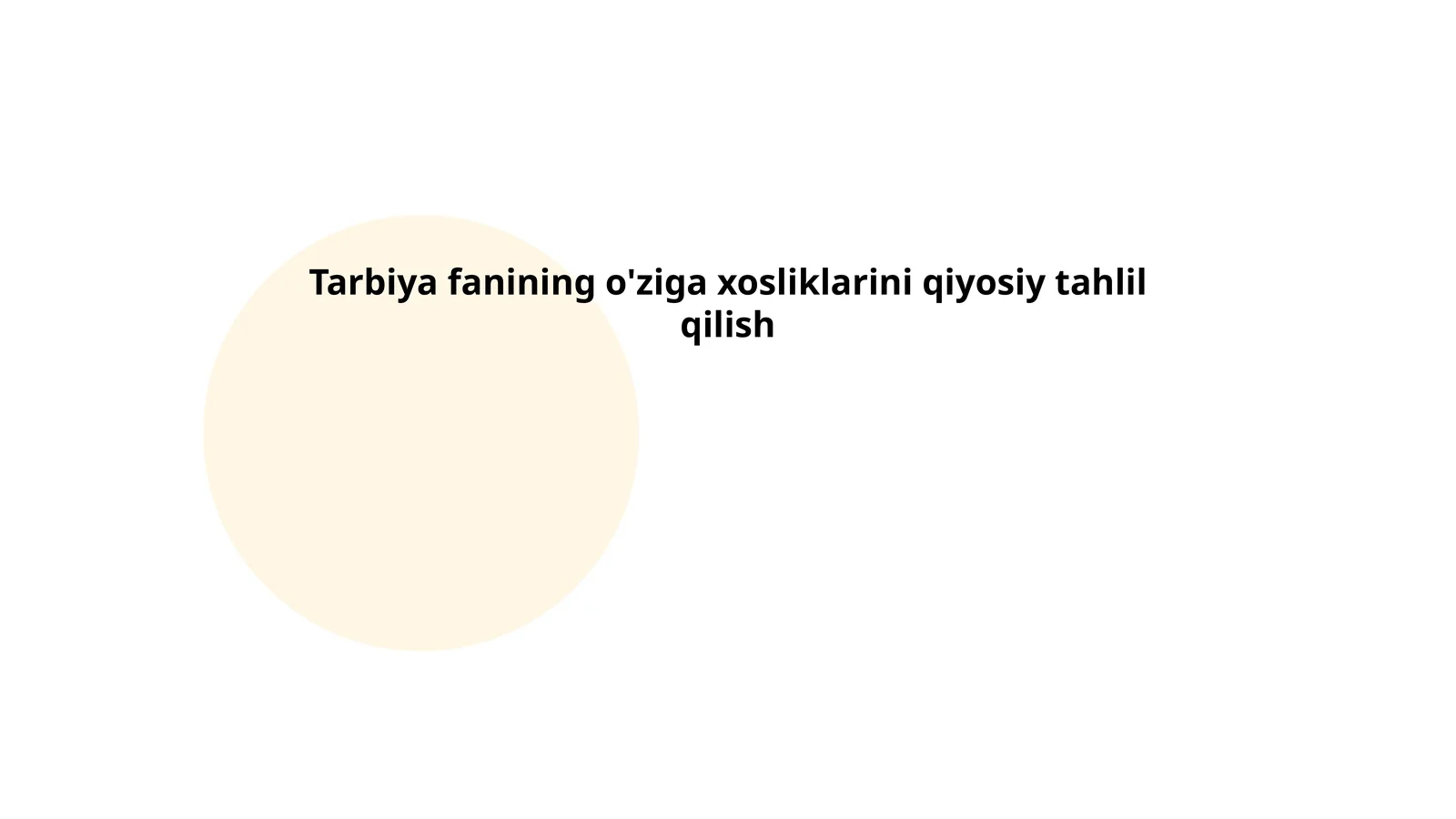 Tarbiya fanining o'ziga xosliklarini qiyosiy tahlil qilish