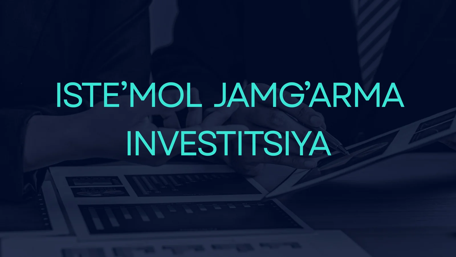 ISTE’MOL JAMG’ARMA INVESTITSIYA