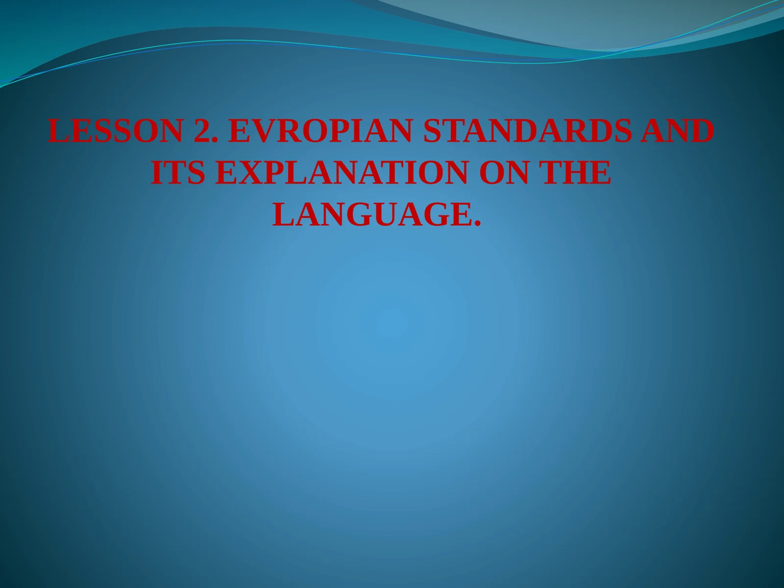 LESSON 2. EVROPIAN STANDARDS AND ITS EXPLANATION ON THE LANGUAGE. NUMBERS