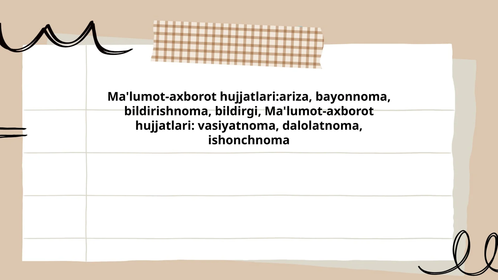 Ma'lumot-axborot hujjatlari:ariza, bayonnoma, bildirishnoma, bildirgi, vasiyatnoma, dalolatnoma, ishonchnoma
