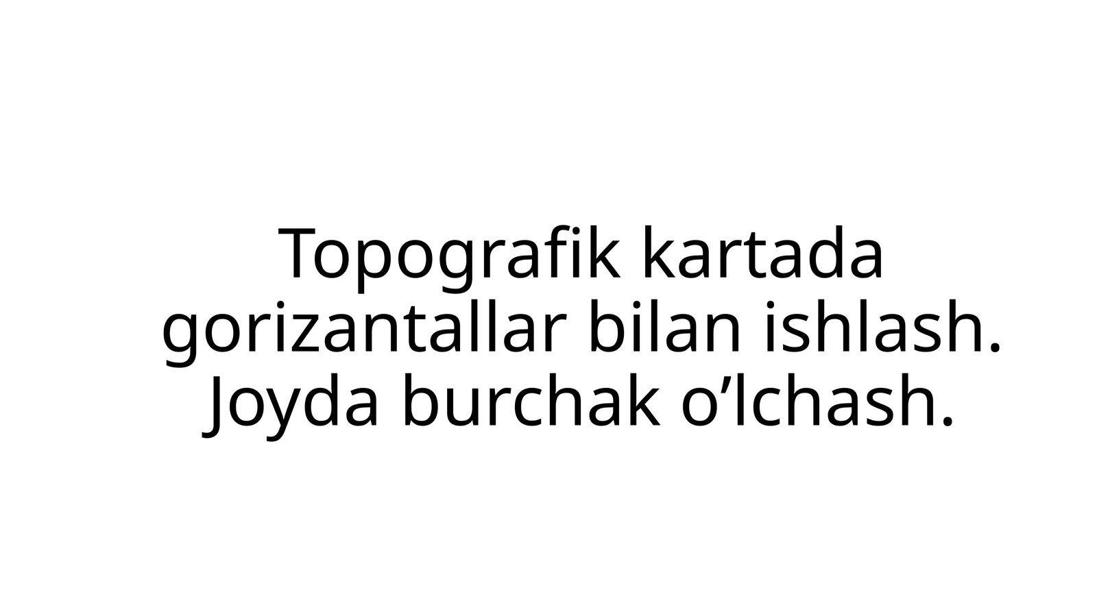 Topografik kartalardagi gorizontal o'qso'zlarni o'rganish