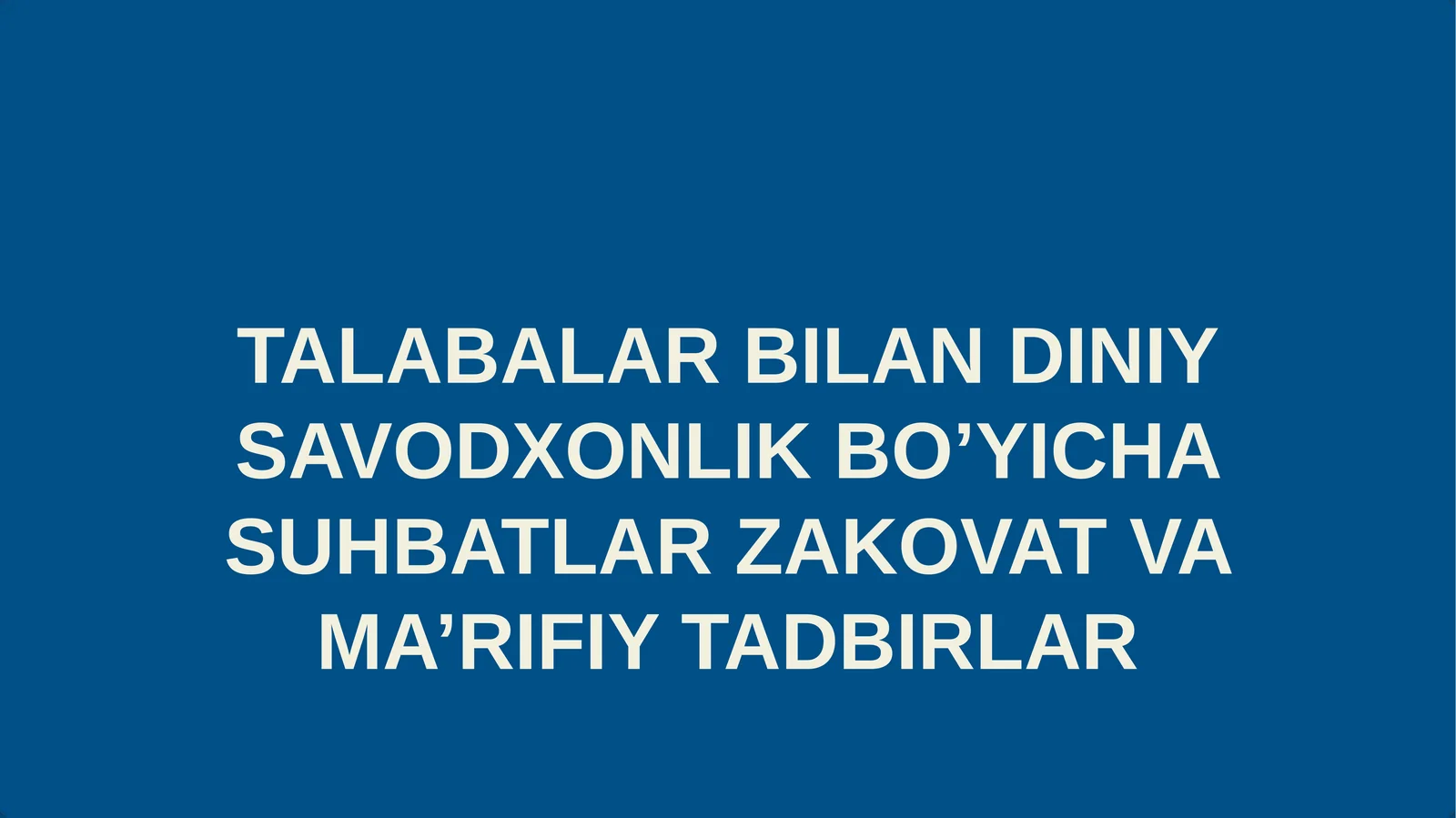 TALABALAR BILAN DINIY SAVODXONLIK BO’YICHA SUHBATLAR ZAKOVAT VA MA’RIFIY TADBIRLAR
