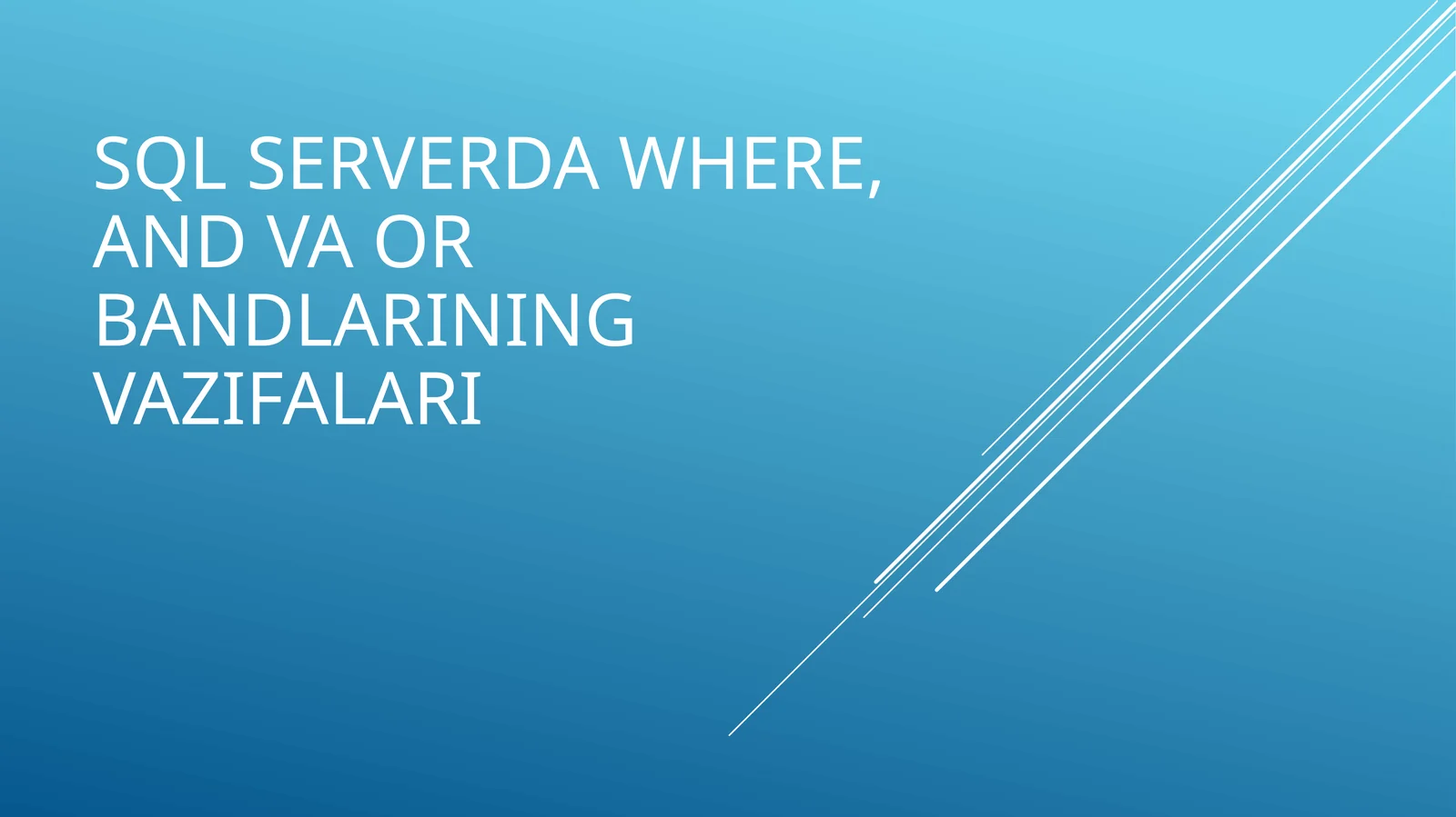 SQL serverda WHERE, AND va OR bandlarining vazifalari