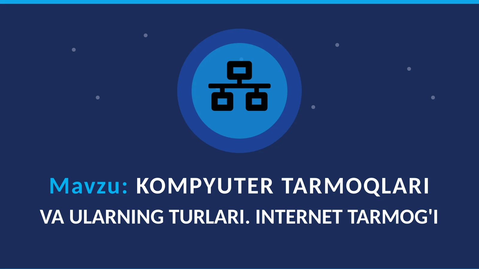 KOMPYUTER TARMOQLARI VA ULARNING TURLARI. INTERNET TARMOG'I