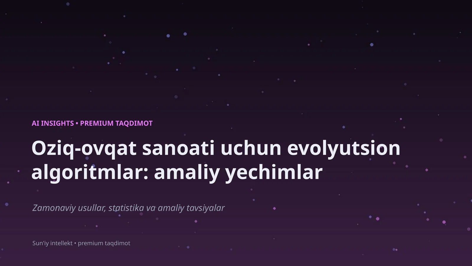 Oziq-ovqat sanoati uchun evolyutsion algoritmlar: amaliy yechimlar