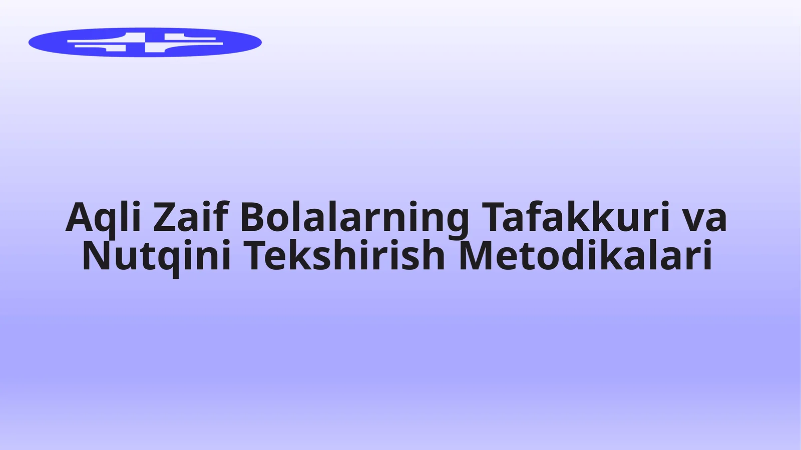 Aqli Zaif Bolalarning Tafakkuri va Nutqini Tekshirish Metodikalari