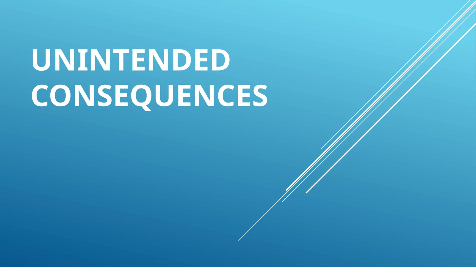 Unintended consequences