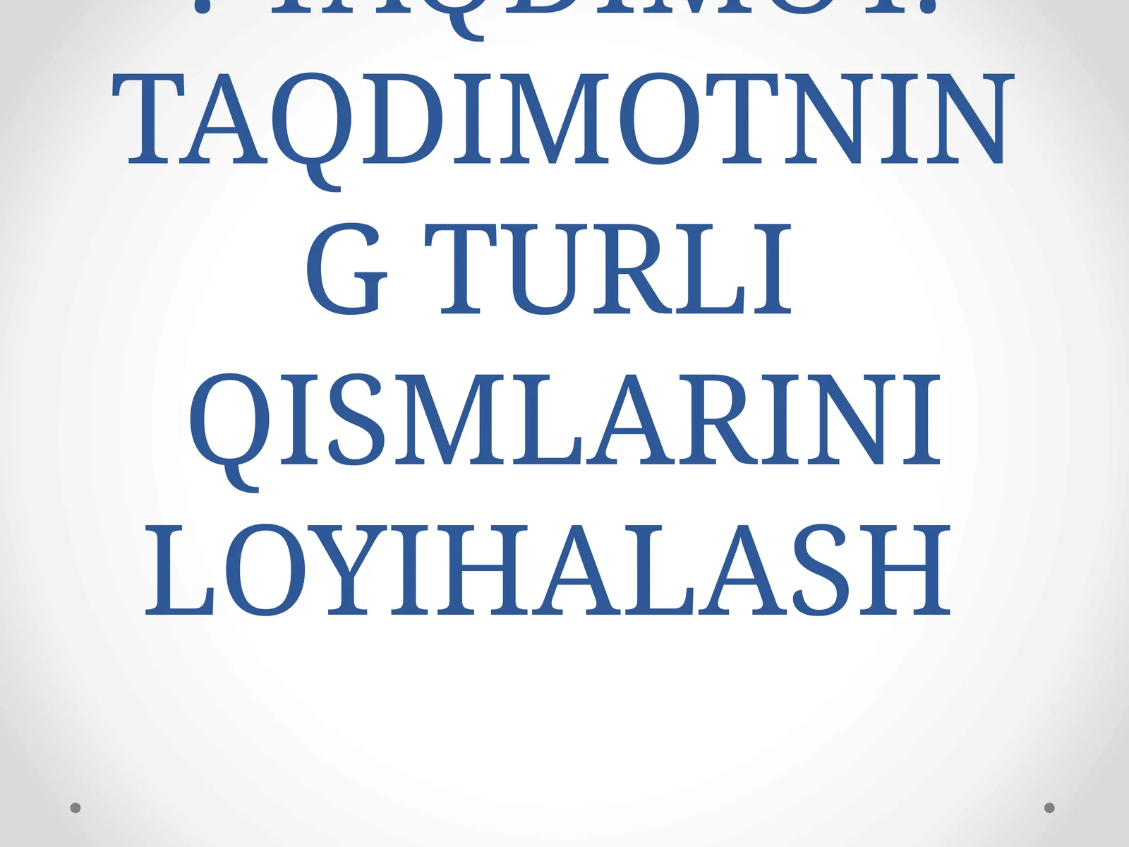 TAQDIMOT. TAQDIMOTNING TURLI QISMLARINI LOYIHALASH