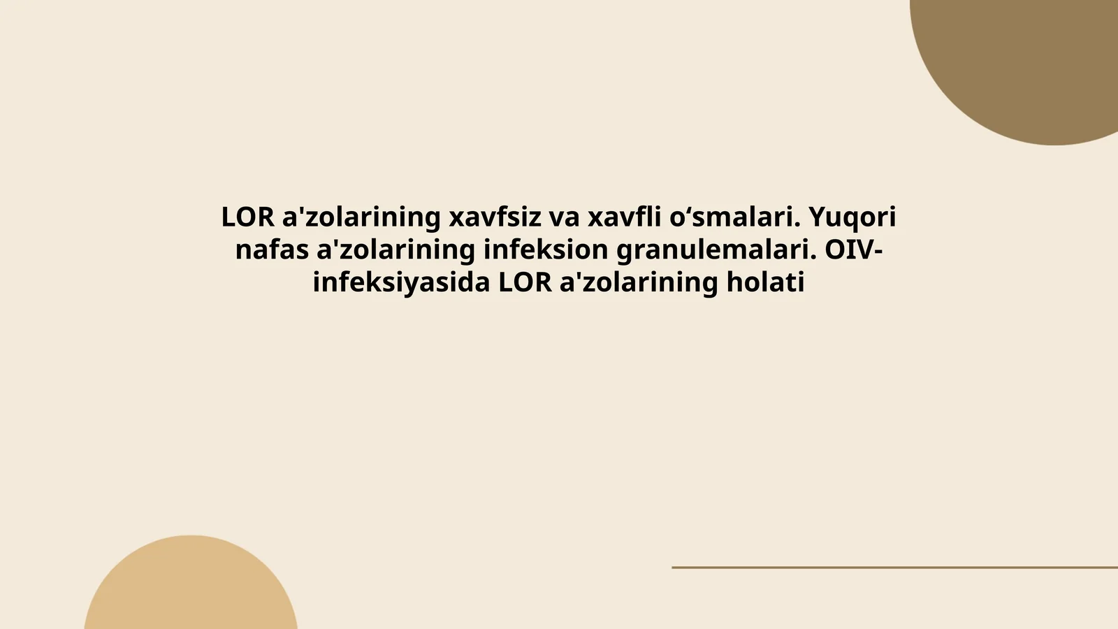 LOR a'zolarining xavfsiz va xavfli oʻsmalari. Yuqori nafas a'zolarining infeksion granulemalari. OIV-infeksiyasida LOR a'zolarining holati