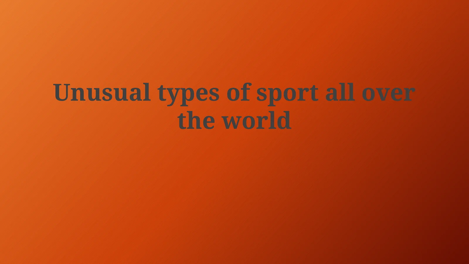 Unusual types of sport all over theworld