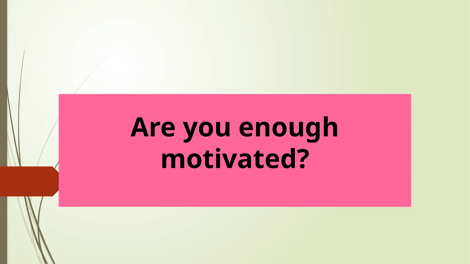 Are you Enough Motivated?