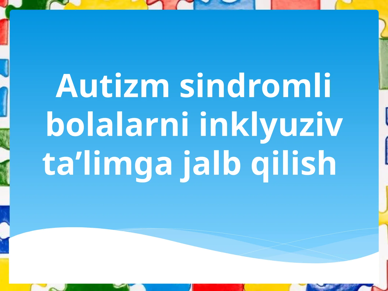 Autizm sindromli bolalarni inklyuziv ta’limga jalb qilish