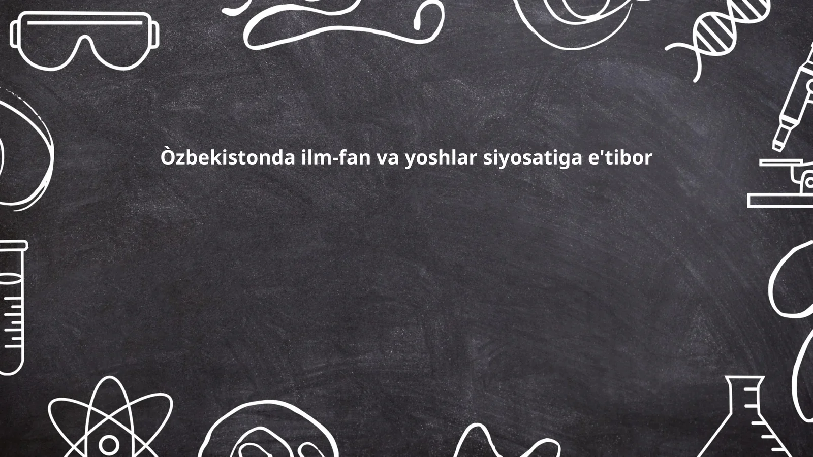 O'zbekistonda ilm-fan va yoshlar siyosatiga e'tibor