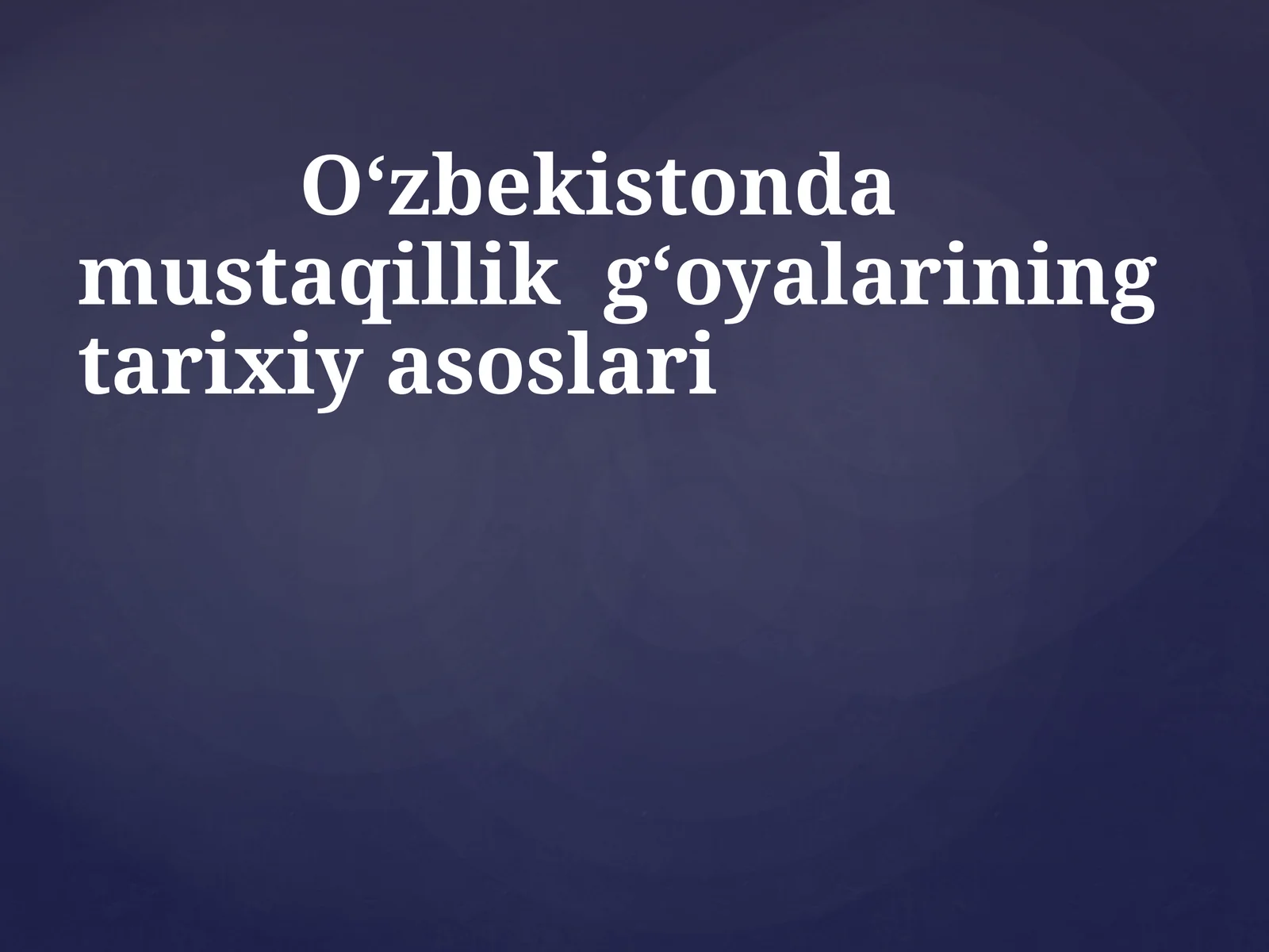 O‘zbekistonda mustaqillik g‘oyalariningtarixiy asoslari