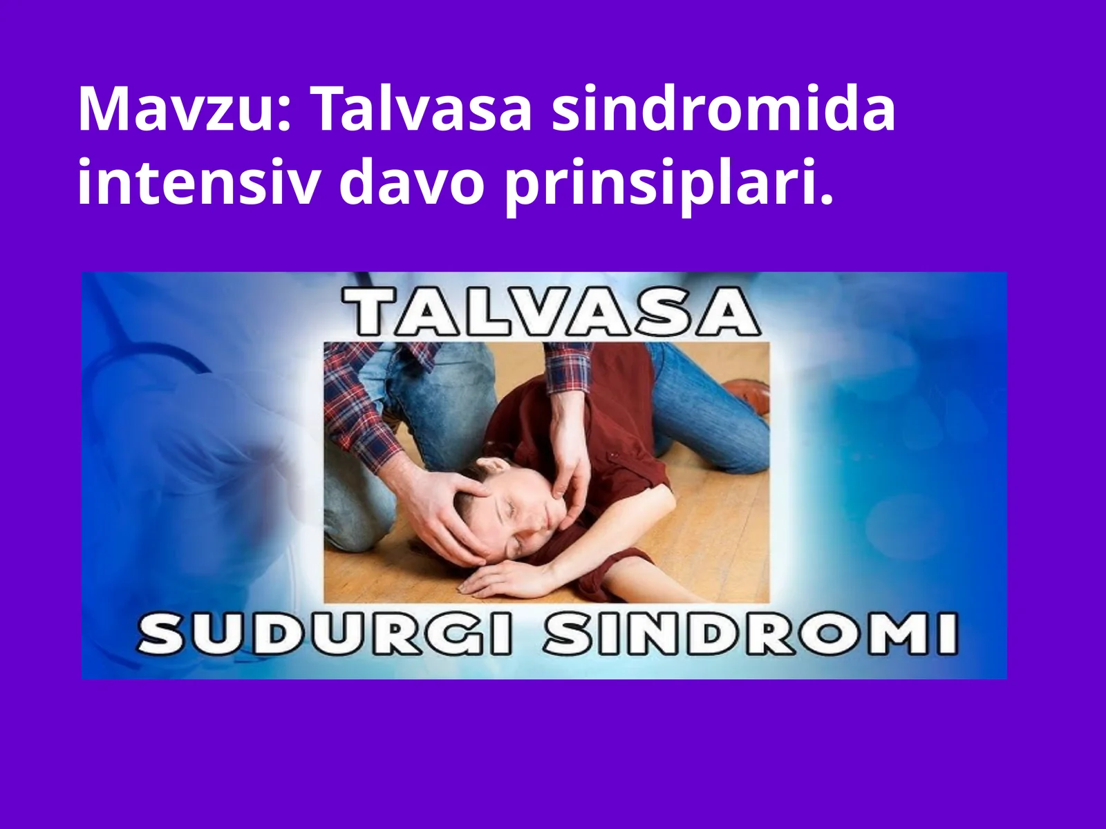 Talvasa sindromida intensiv davo prinsiplari.