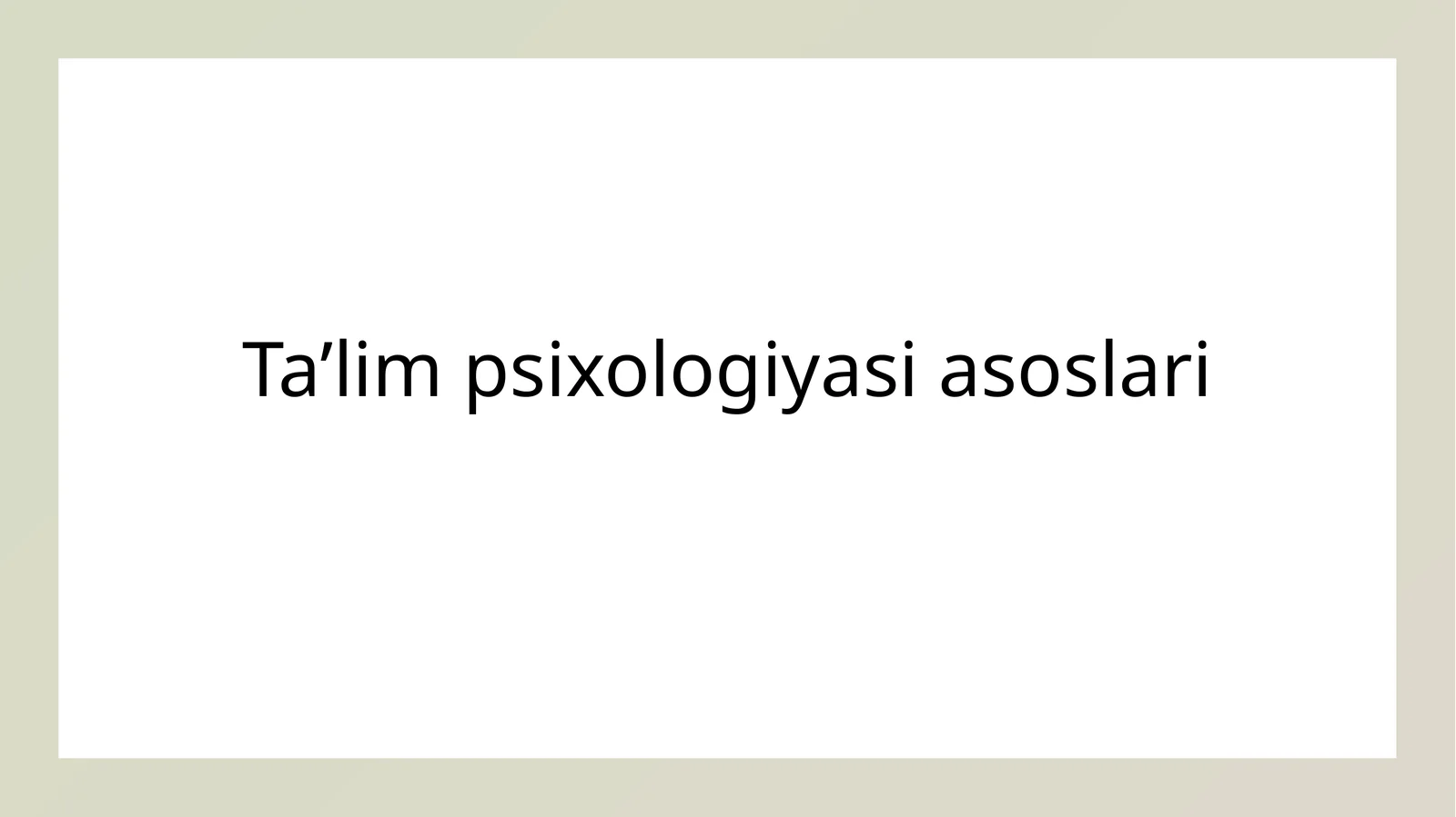 Ta'lim Psixologiyasi asoslari