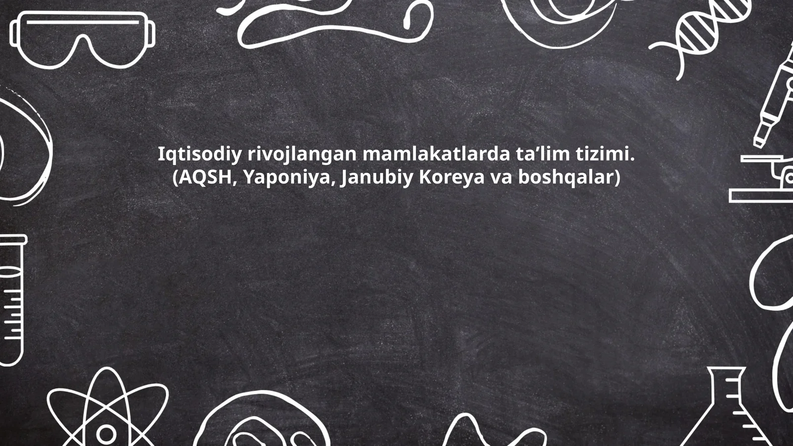 Iqtisodiy rivojlangan mamlakatlarda taʼlim tizimi.(AQSH, Yaponiya, Janubiy Koreya va boshqalar)