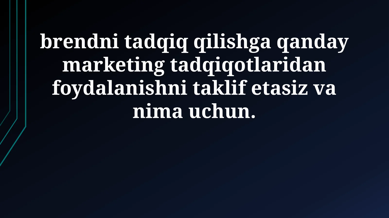 Brendni tadqiq qilishga qanday marketing tadqiqotlaridan foydalanishni taklif etasiz va nima uchun