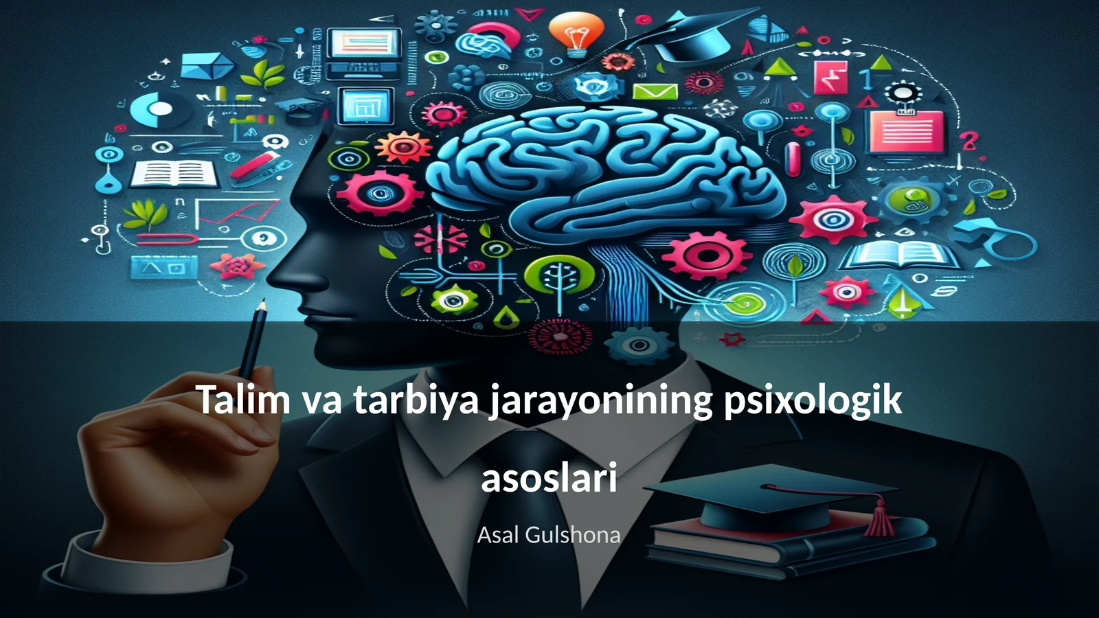 Talim va tarbiya jarayonining psixologik asoslari