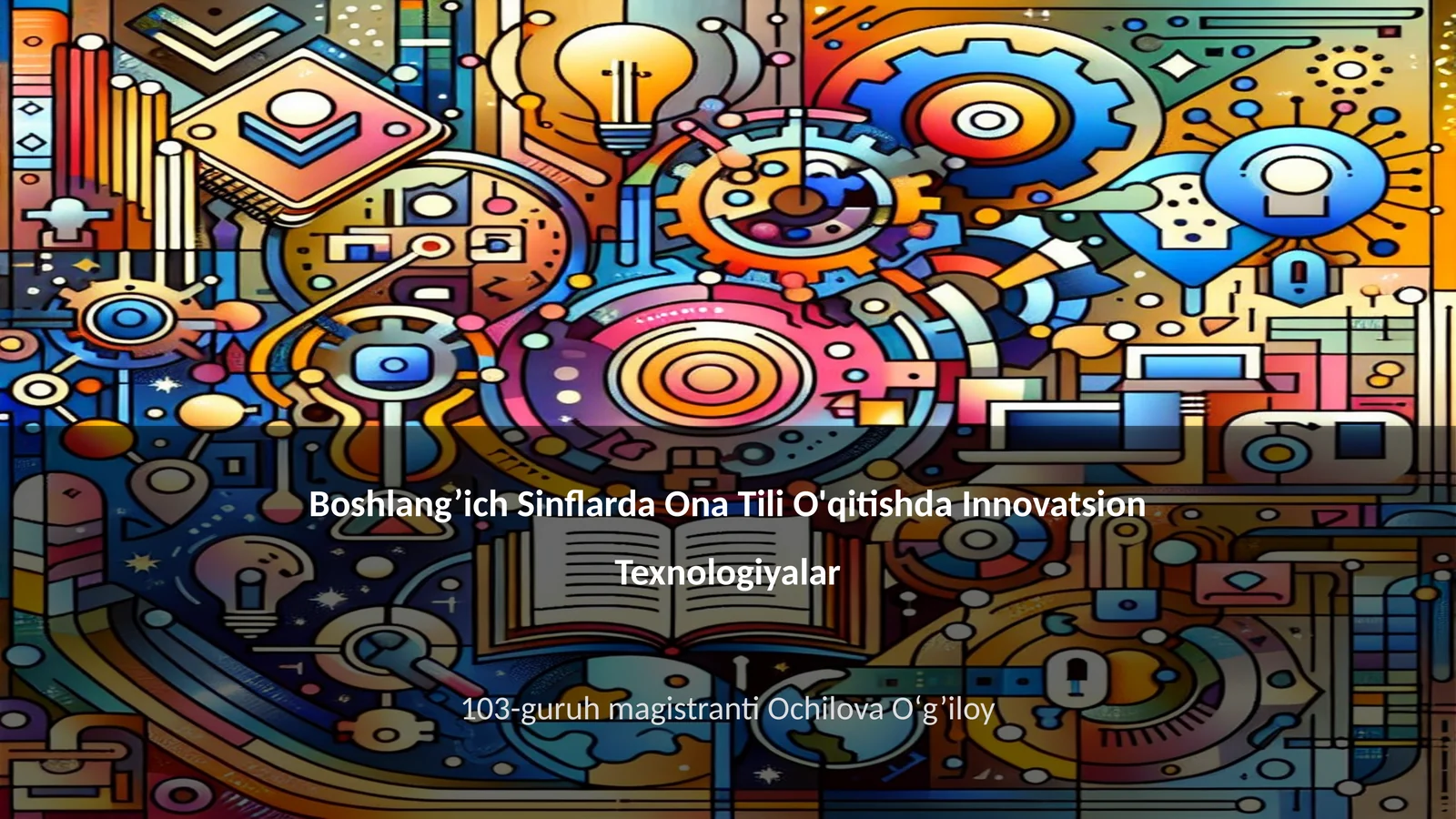 Boshlang’ich Sinflarda Ona Tili O'qitishda Innovatsion Texnologiyalar