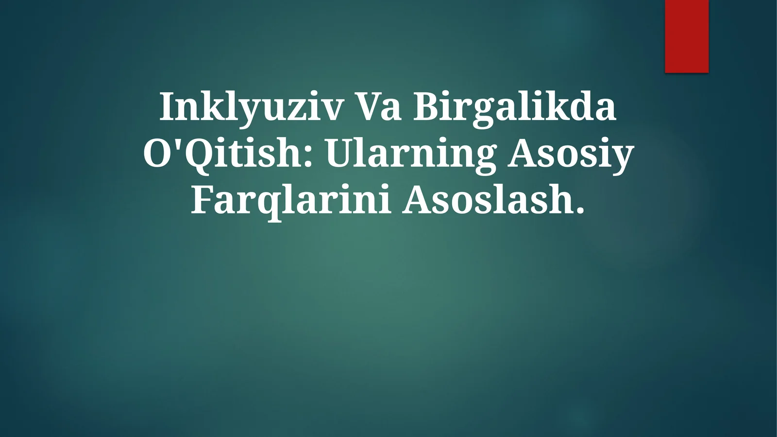 Inklyuziv Va Birgalikda O'Qitish: Ularning Asosiy Farqlarini Asoslash