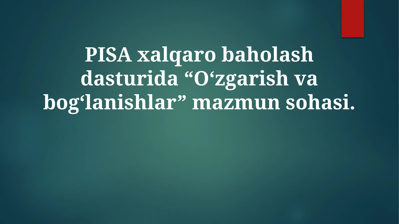 PISA xalqaro baholash dasturida “O‘zgarish va bog‘lanishlar” mazmun sohasi