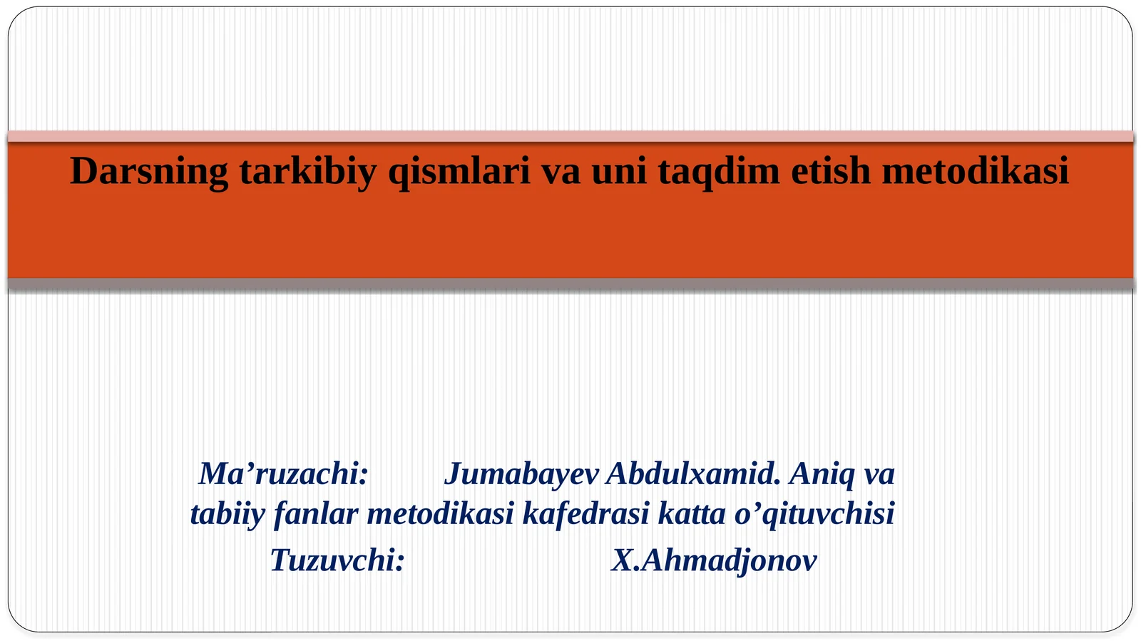 Darsning tarkibiy qismlari va uni taqdim etish metodikasi