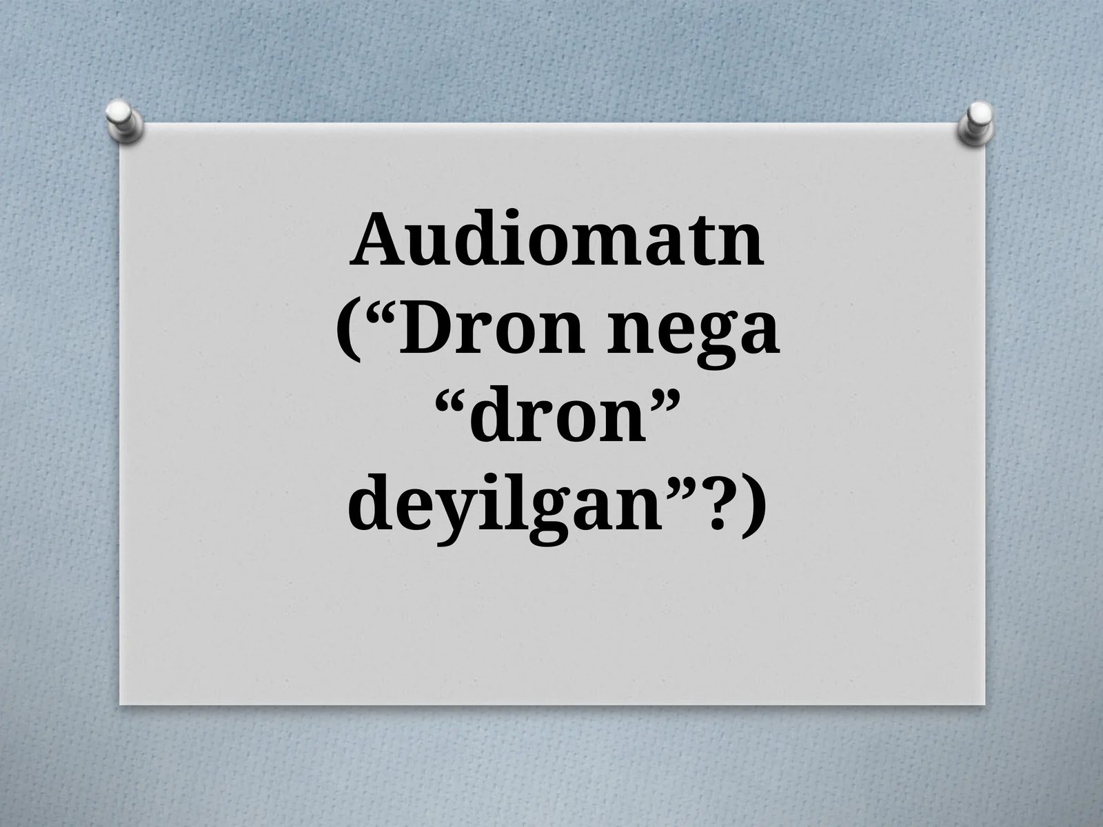 Audiomatn(“Dronnega“dron”deyilgan”?)