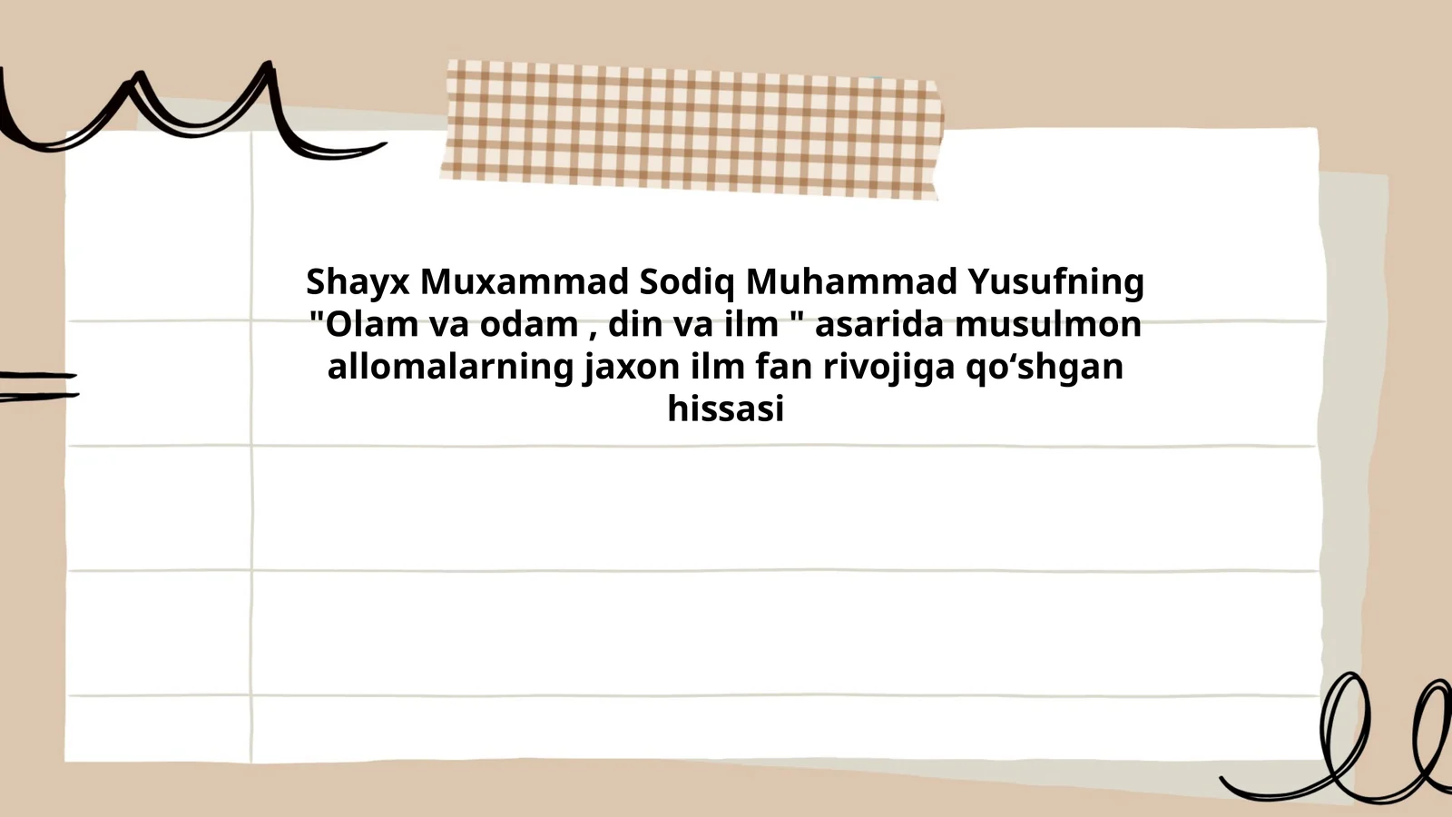 Shayx Muxammad Sodiq Muhammad Yusufning "Olam va odam, din va ilm " asarida musulmon allomalarning jaxon ilm fan rivojiga qoʻshgan hissasi