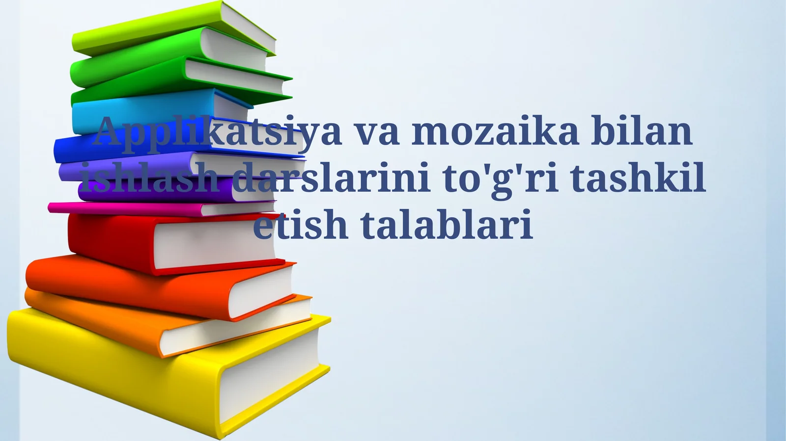 Applikatsiya va mozaika bilan ishlash darslarini to'g'ri tashkilotishtalablari