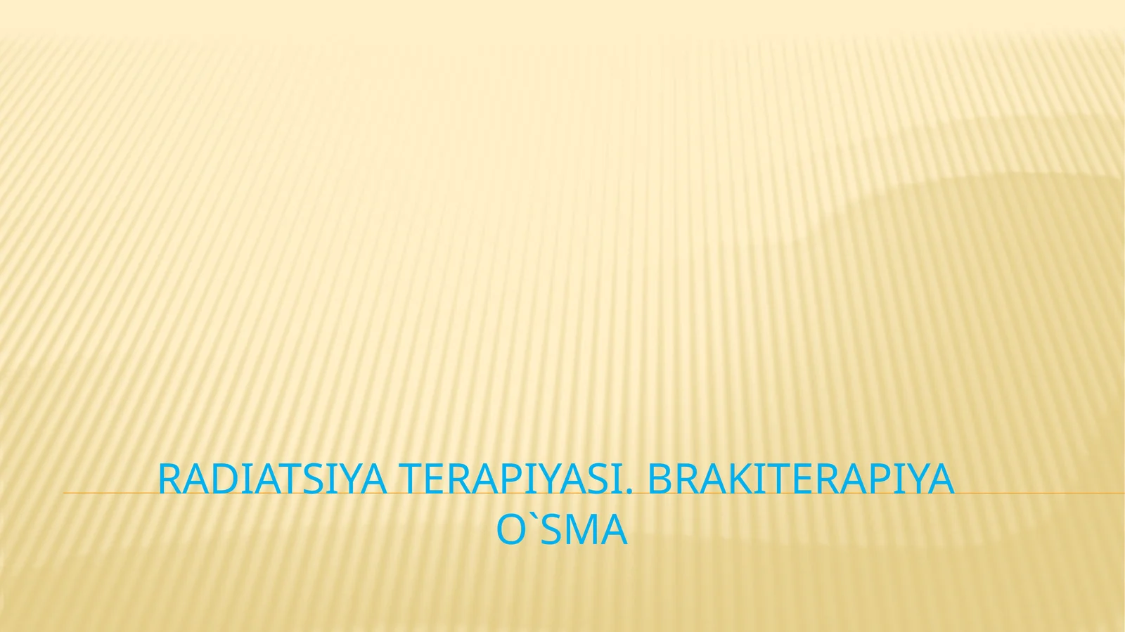 Radiatsiya terapiyasi.Brakiterapiyao`sma