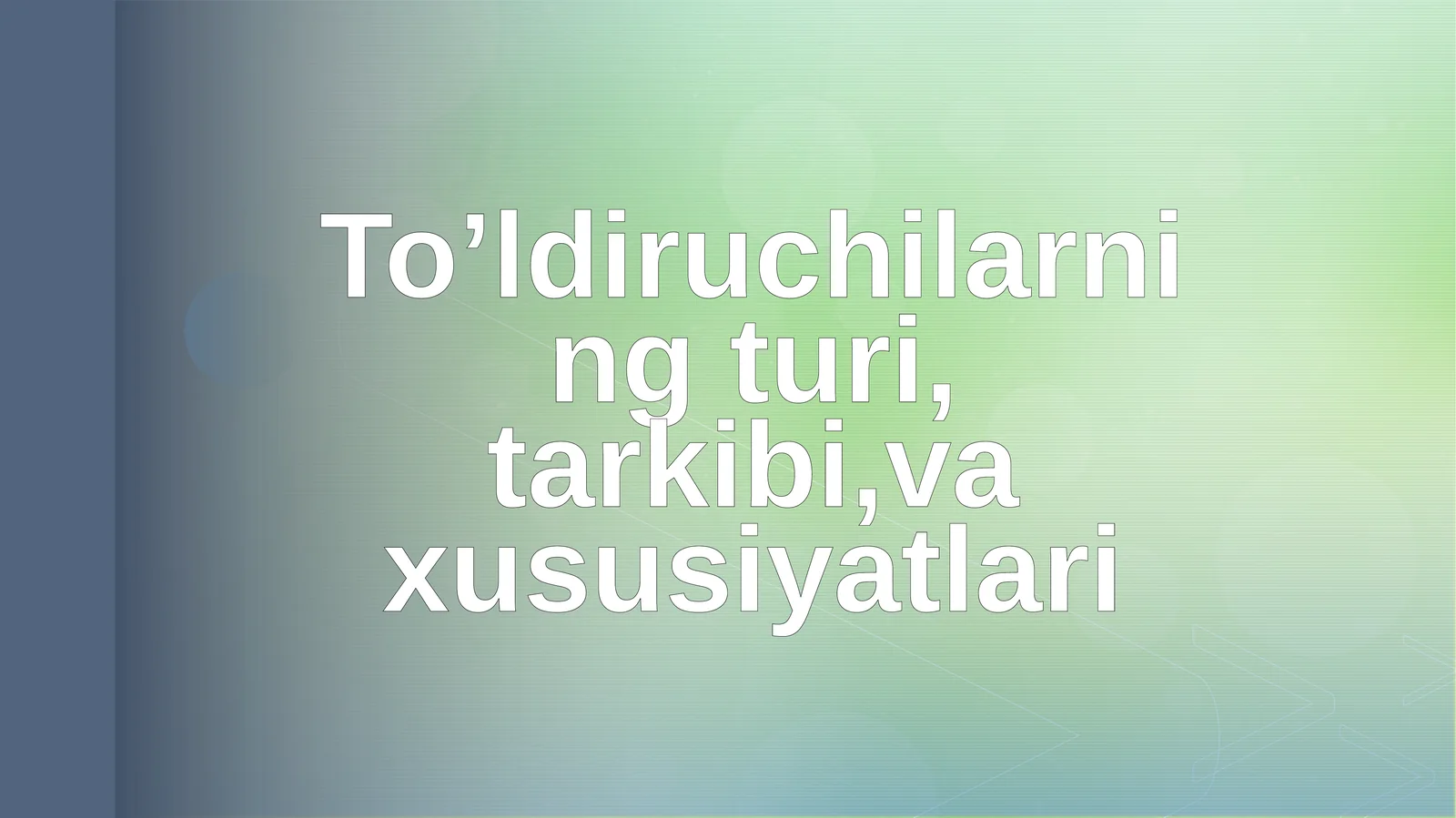 To’ldiruchilarning turi, tarkibi,va xususiyatlari