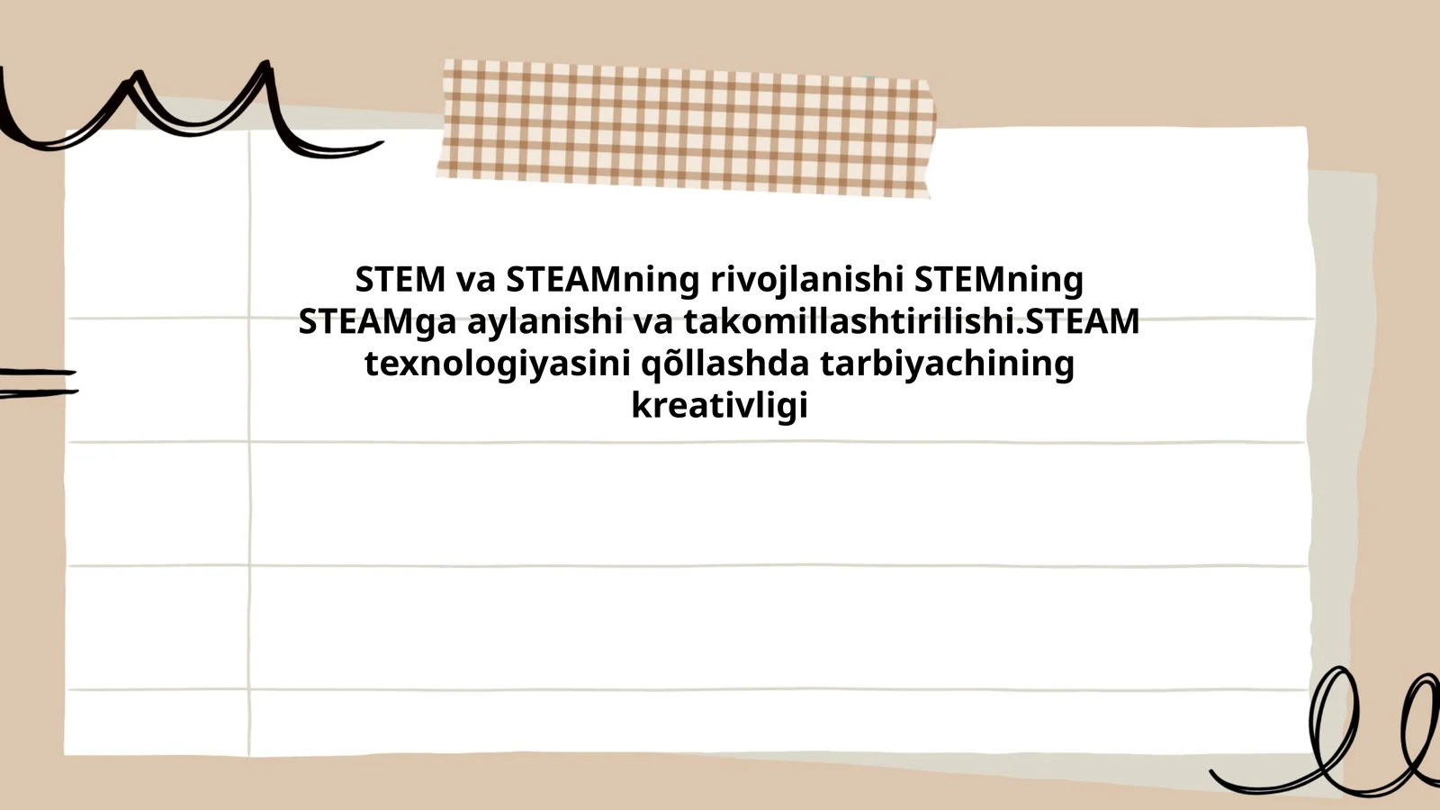 STEM va STEAMning rivojlanishi STEMning STEAMga aylanishi va takomillashtirilishi.STEAM texnologiyasini qõllashda tarbiyachining kreativligi