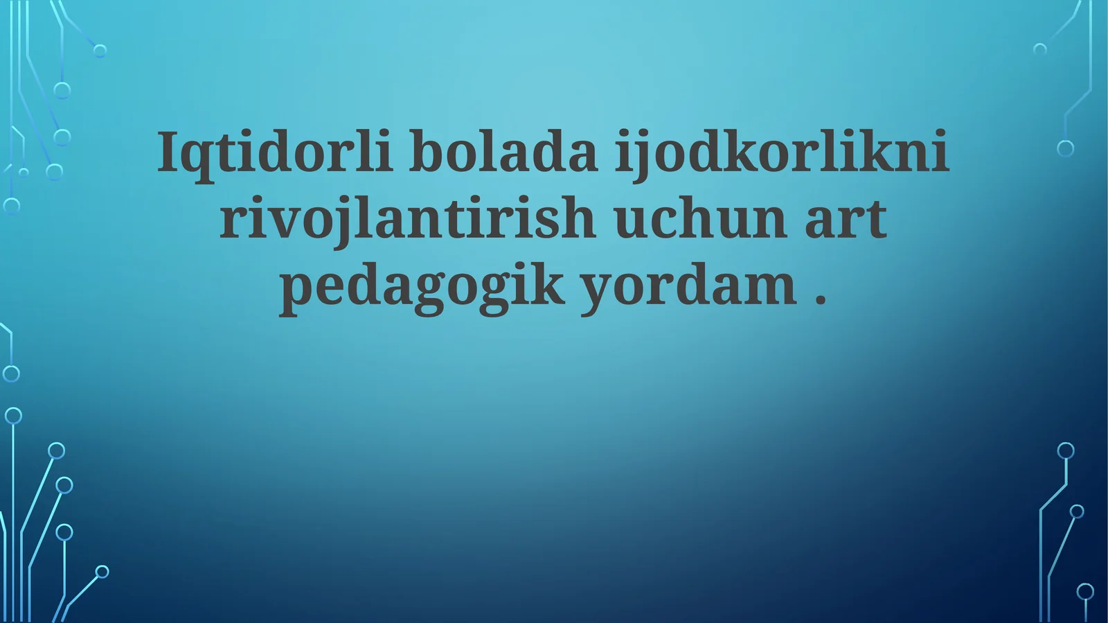 Iqtidorliboladaijodkorliknirivojlantirishuchunartpedagogikyordam