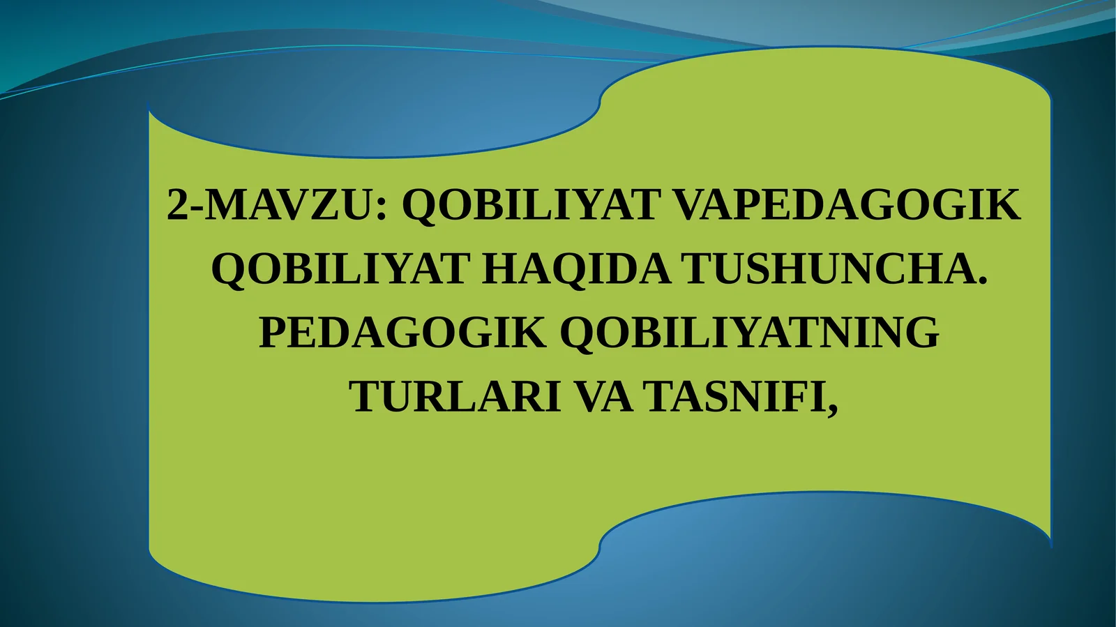 QOBILIYAT VAPEDAGOGIK QOBILIYATHAQIDA TUSHUNCHA. PEDAGOGIK QOBILIYATNING TURLARI VA TASNIFI