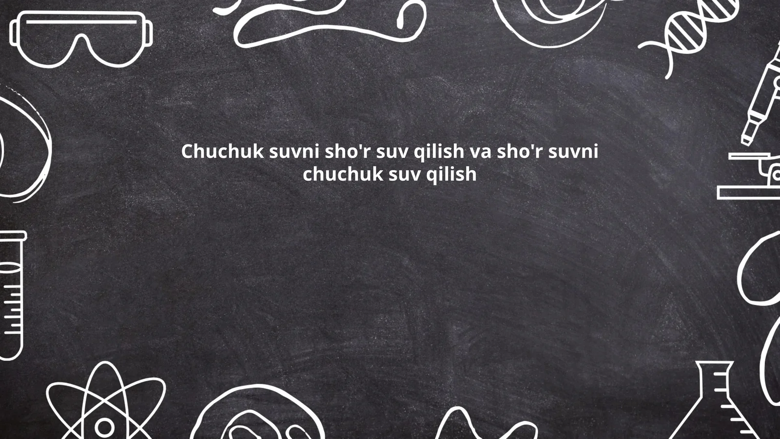 Chuchuk suvni sho'r suv qilish va sho'r suvni chuchuk suv qilish