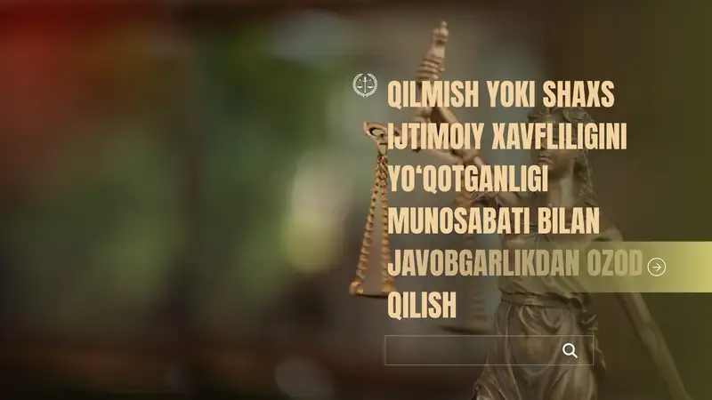 Qilmish yoki shaxs ijtimoiy xavfliligini yo'qotganligi munosabati bilan jazodan ozod qilish