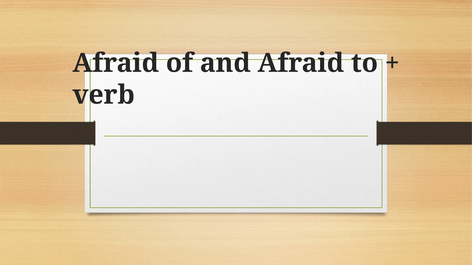 Afraid of and Afraid to + verb