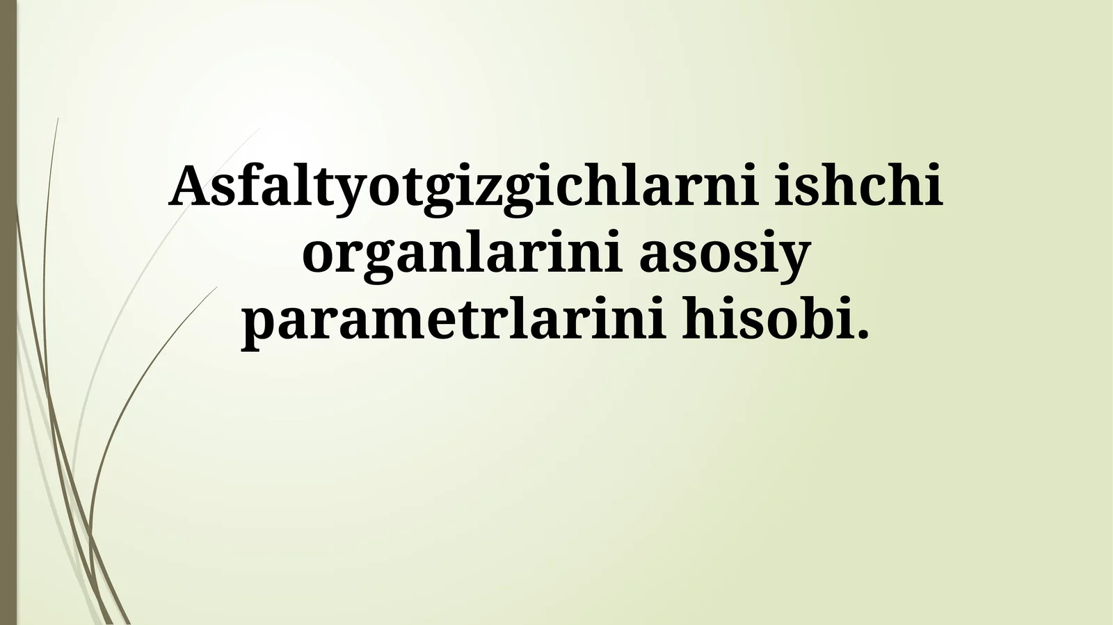 Asfaltyotgizgichlarni ishchi organlarini asosiy parametrlarini hisobi