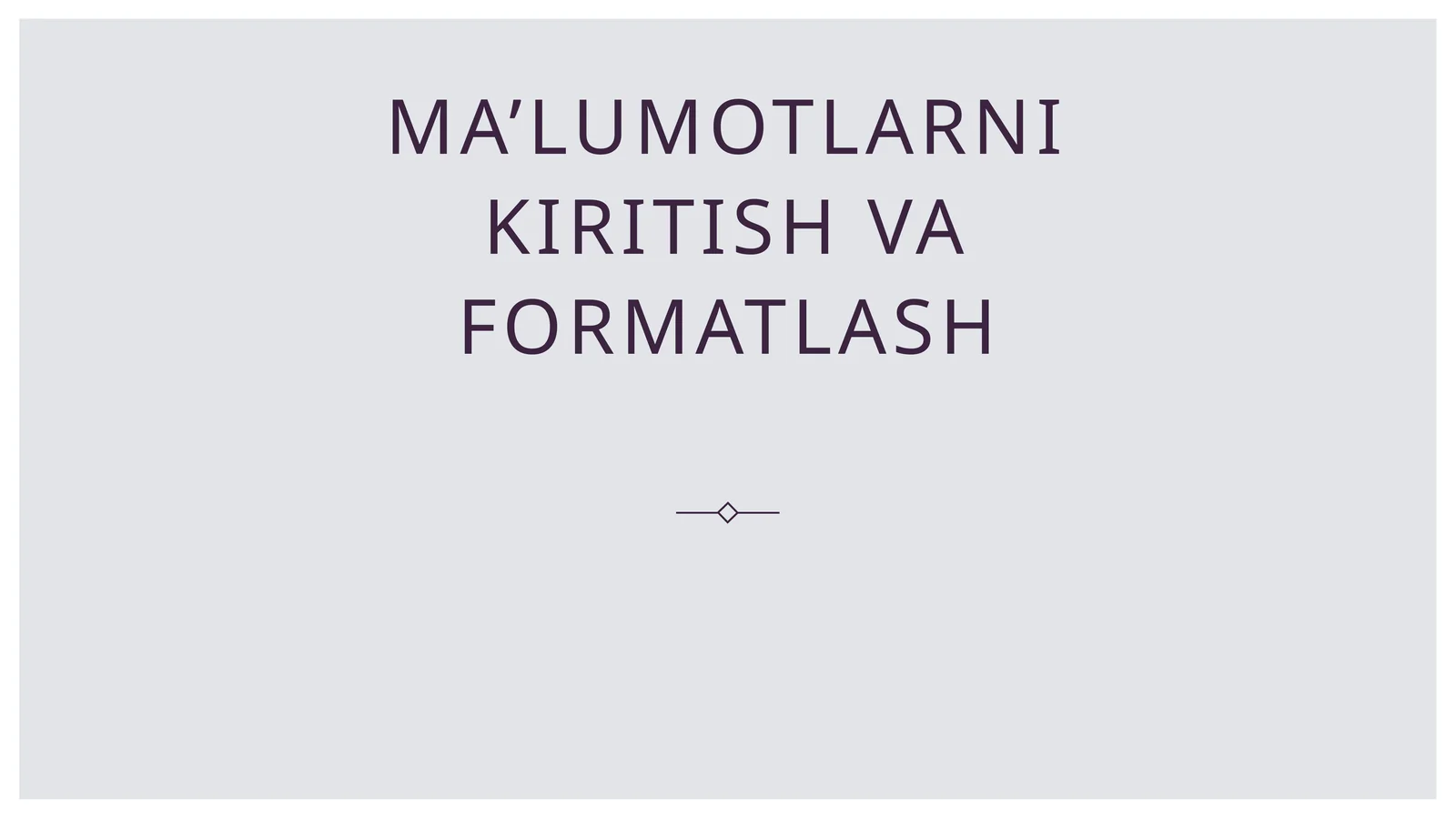 Ma’lumotlarni kiritish va formatlash