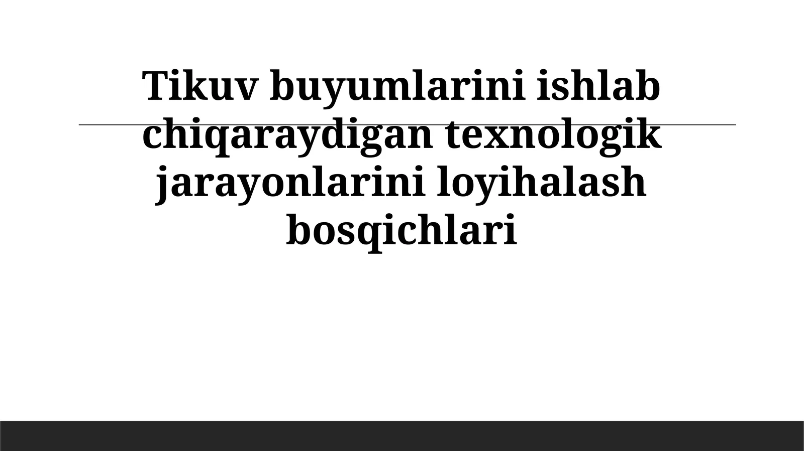 Tikuv buyumlarini ishlab chiqaraydigan texnologik jarayonlarini loyihalash bosqichlari