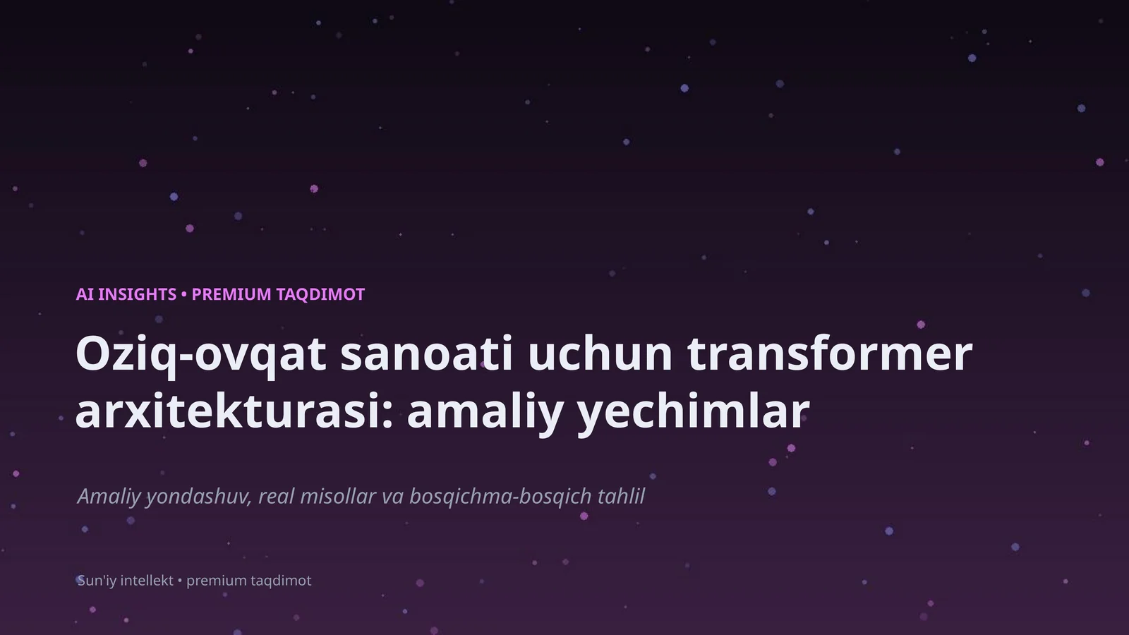 Oziq-ovqat sanoati uchun transformer arxitekturasi: amaliy yechimlar