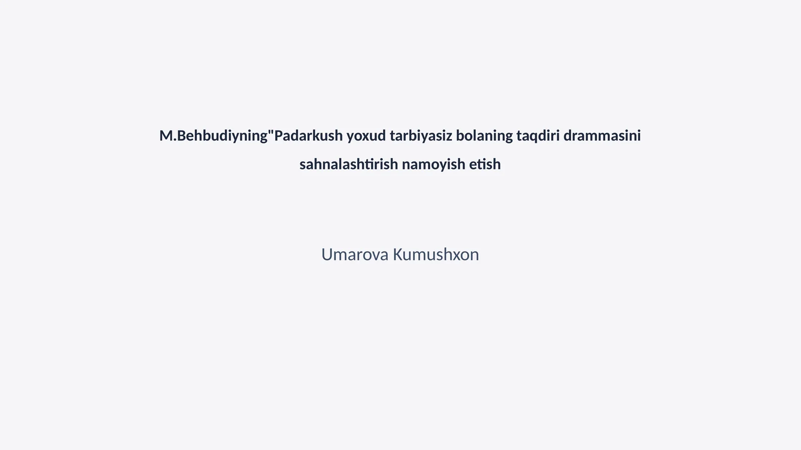 M.Behbudiyning"Padarkush yoxud tarbiyasiz bolaning taqdiri drammasini sahnalashtirish namoyish etish