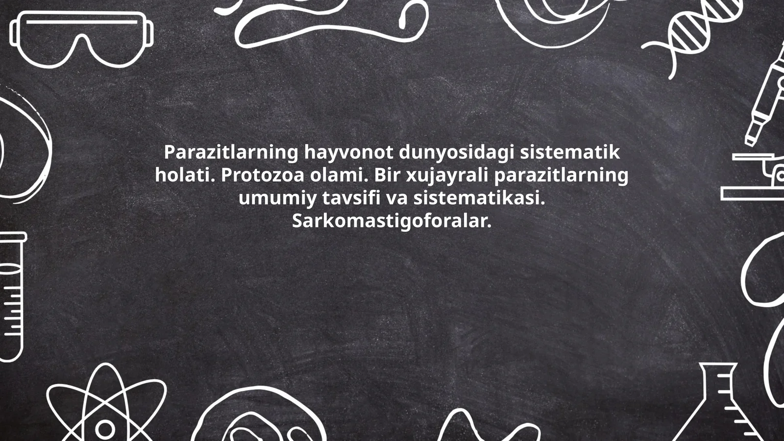 Parazitlarning hayvonot dunyosidagi sistematik holati. Protozoa olami. Bir xujayrali parazitlarning umumiy tavsifi va sistematikasi. Sarkomastigoforalar